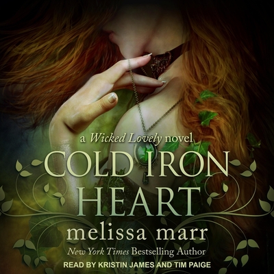 Cold Iron Heart: A Wicked Lovely Novel By Melissa Marr, Kristin James (Read by), Tim Paige (Read by) Cover Image