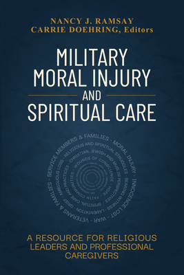 Military Moral Injury and Spiritual Care: A Resource for Religious Leaders and Professional Caregivers Cover Image