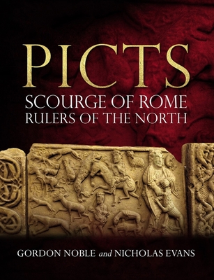 Picts: Scourge of Rome, Rulers of the North By Gordon Noble, Nicholas Evans Cover Image