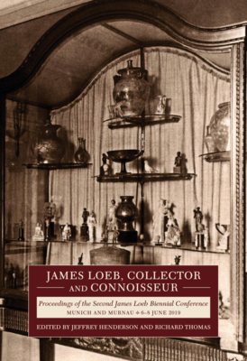 James Loeb, Collector and Connoisseur: Proceedings of the Second James Loeb Biennial Conference, Munich and Murnau 6-8 June 2019 (Loeb Classical Library) Cover Image