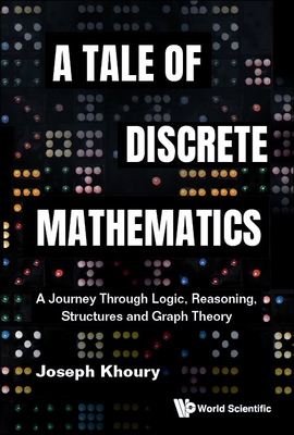 Tale of Discrete Mathematics, A: A Journey Through Logic, Reasoning, Structures and Graph Theory Cover Image