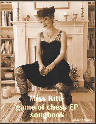 Miss Kitty - Game of Chess: Ukulele Songbook with Lyrics Cover Image