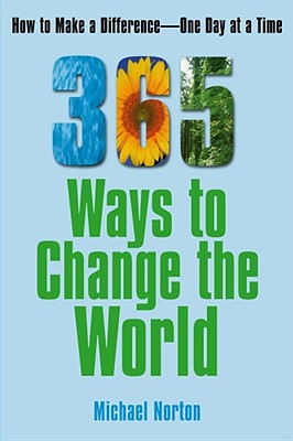 365 Ways To Change the World: How to Make a Difference-- One Day at a Time