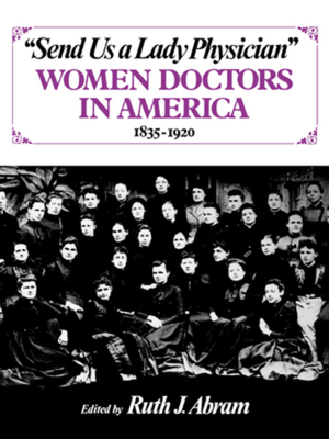 Send Us a Lady Physician: Women Doctors in America, 1835-1920 Cover Image