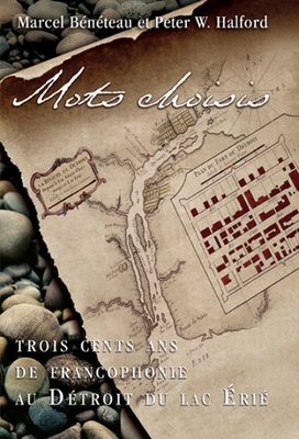Mots Choisis: Trois Cents ANS de Francophonie Au Détroit Du Lac Érié Cover Image