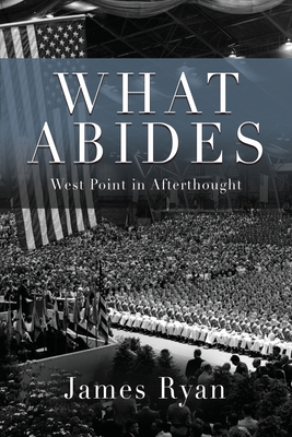 What Abides: West Point In Afterthought By James Ryan Cover Image