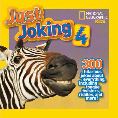 National Geographic Kids Just Joking 4: 300 Hilarious Jokes About Everything, Including Tongue Twisters, Riddles, and More! Cover Image