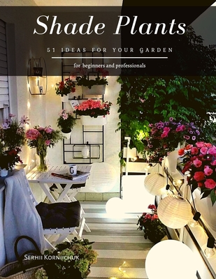 Shade Plants: 51 Ideas for your Garden Cover Image