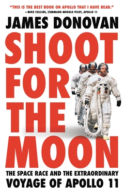 Shoot for the Moon: The Space Race and the Extraordinary Voyage of Apollo 11 Cover Image