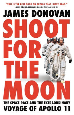 Shoot for the Moon: The Space Race and the Extraordinary Voyage of Apollo 11