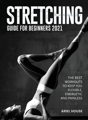 Stretching Guide for Beginners 2021: The Best Workouts to Keep you