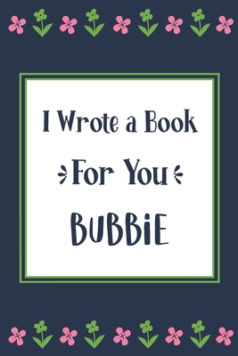 I Wrote a Book For You Bubbie: Fill In The Blank Book With Prompts, Unique Bubbie Gifts From Grandchildren, Personalized Keepsake By Pickled Pepper Press Cover Image