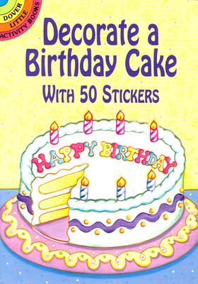 Decorate a Birthday Cake: With 50 Stickers (Dover Little Activity Books Stickers)