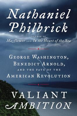 Valiant Ambition: George Washington, Benedict Arnold, and the Fate of the American Revolution (The American Revolution Series #2) Cover Image