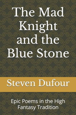 The Mad Knight and the Blue Stone: Epic Poems in the High Fantasy Tradition (Poetry Books) Cover Image