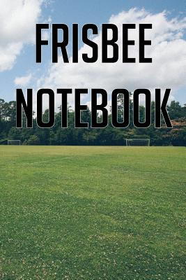 Frisbee Notebook: Keep Record of Games, Stats, Teams, Formations and Tactics By Disc Flingers Cover Image