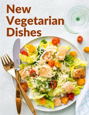 New Vegetarian Dishes: Vegetarian Based Recipes With Step by Step Instructions By Mrs Bowdich Cover Image