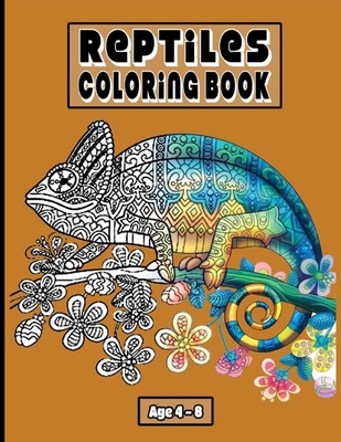 Reptiles Coloring Book Age 4 - 8: Coloring Book That Content Unique Designs For All People Who Love Reptiles Coloring and Activity Book For Kids. Cover Image