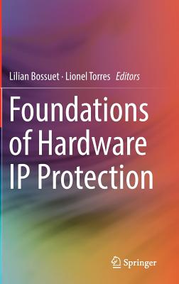 Foundations of Hardware IP Protection By Lilian Bossuet (Editor), Lionel Torres (Editor) Cover Image