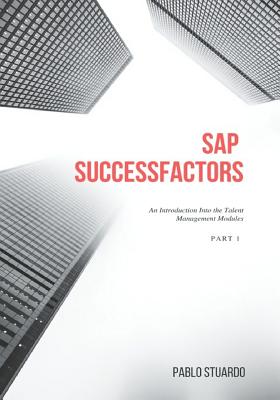 SAP SuccessFactors: An Introduction into the Talent Management Modules: Part 1