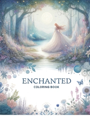 Enchanted Coloring Book: Embark on an artistic journey through enchanted realms, where every stroke of your pencil brings to life the extraordi Cover Image