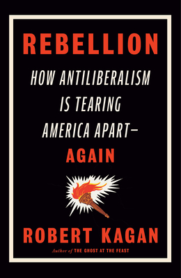 Rebellion: How Antiliberalism Is Tearing America Apart--Again cover