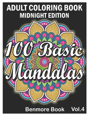 100 Basic Mandalas Midnight Edition: An Adult Coloring Book with Fun, Simple, Easy, and Relaxing for Boys, Girls, and Beginners Coloring Pages (Volume Cover Image