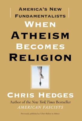When Atheism Becomes Religion: America's New Fundamentalists By Chris Hedges Cover Image