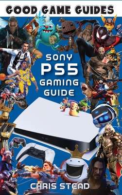 PlayStation 5 Gaming Guide: Overview of the best PS5 video games, hardware and accessories By Chris Stead Cover Image