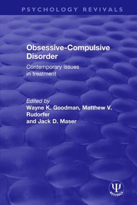 Obsessive-Compulsive Disorder: Contemporary Issues in Treatment (Psychology Revivals) By Wayne K. Goodman (Editor), Matthew V. Rudorfer (Editor), Jack D. Maser (Editor) Cover Image