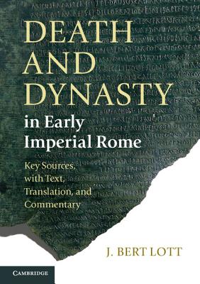 Death and Dynasty in Early Imperial Rome: Key Sources, with Text, Translation, and Commentary By J. Bert Lott Cover Image