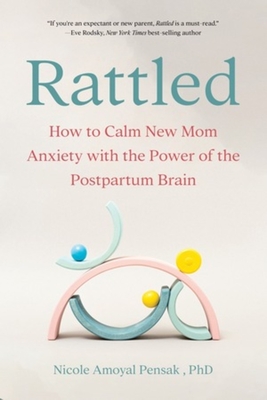 Calm Rattled Rattled: How to Calm New Mom Anxiety with the Power of the Postpartum ...