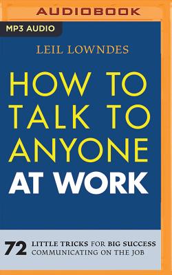 How to Talk to Anyone at Work: 72 Little Tricks for Big Success Communicating on the Job Cover Image