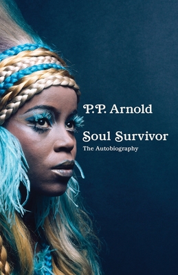 Soul Survivor: The Autobiography By P.P Arnold Cover Image