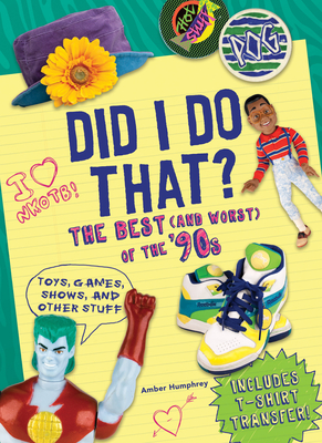 Did I Do That?: The Best (and Worst) of the '90s - Toys, Games, Shows, and Other Stuff By Amber Humphrey Cover Image