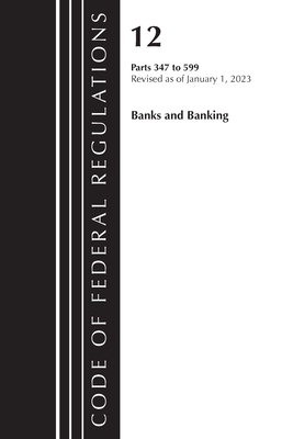 Code of Federal Regulations, Title 12 Banks and Banking 347-599, Revised as of January 1, 2023
