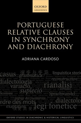 Portuguese Relative Clauses in Synchrony and Diachrony (Oxford Studies in Diachronic and Historical Linguistics) By Adriana Cardoso Cover Image