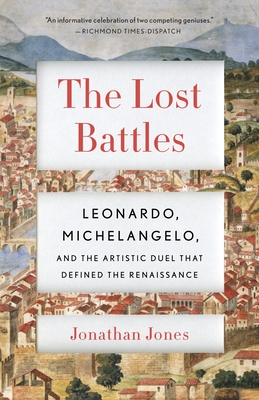 The Lost Battles: Leonardo, Michelangelo and the Artistic Duel That Defined the Renaissance Cover Image