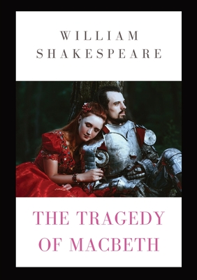 The Tragedy of Macbeth: a tragedy by Shakespeare (1623) about the Scottish general Macbeth receiving a prophecy that one day he will become Ki By William Shakespeare Cover Image