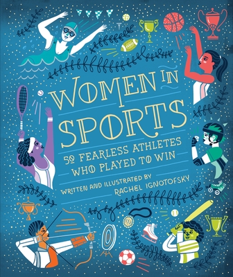 Women in Sports: 50 Fearless Athletes Who Played to Win (Women in Science) By Rachel Ignotofsky Cover Image