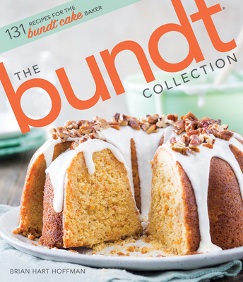 The Bundt Collection: Over 128 Recipes for the Bundt Cake Enthusiast Cover Image
