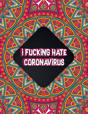 Download I Fucking Hate Coronavirus A Curse Words Coronavirus Covid 19 Coloring Book Anti Stress Covid Quarantine Coloring Book For Adults Paperback Lowry S Books And More