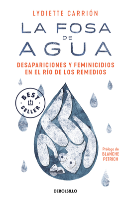 La fosa de agua: Desapariciones y feminicidios en el río de los remedios / The W ater Pit: Disappearances and Feminicide in the Remedios River Cover Image