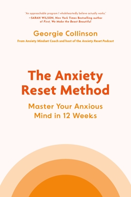 The Anxiety Reset Method: Master Your Anxious Mind in 12 Weeks Cover Image