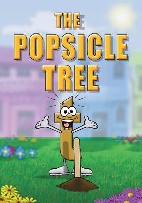 The Popsicle Tree By Linda Lee Ward, Patrick Siwik (Illustrator) Cover Image