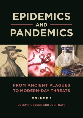 Epidemics and Pandemics [2 Volumes]: From Ancient Plagues to Modern-Day Threats By Joseph P. Byrne, Jo N. Hays Cover Image