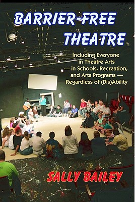 Barrier-Free Theatre: Including Everyone in Theatre Arts -- In Schools, Recreation, and Arts Programs -- Regardless of (Dis)Ability Cover Image