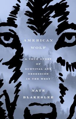 Cover Image for American Wolf: A True Story of Survival and Obsession in the West