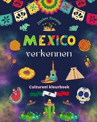 Mexico verkennen - Cultureel kleurboek - Creatieve ontwerpen van Mexicaanse symbolen: De ongelooflijke cultuur van Mexico samengebracht in een prachti