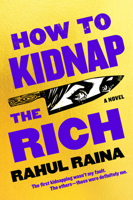 How to Kidnap the Rich: A Novel By Rahul Raina Cover Image